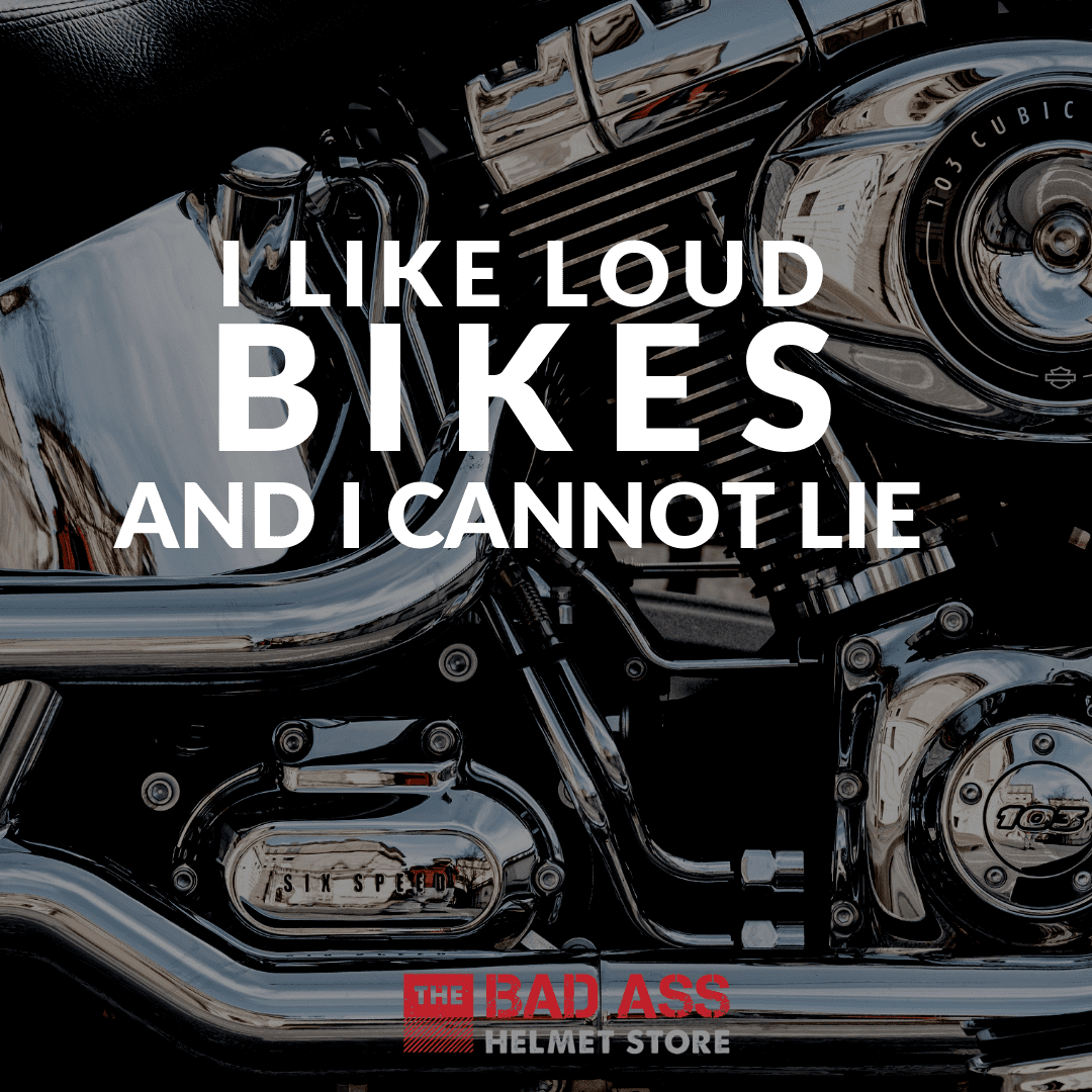 I Like Loud Bikes & I Cannot Lie